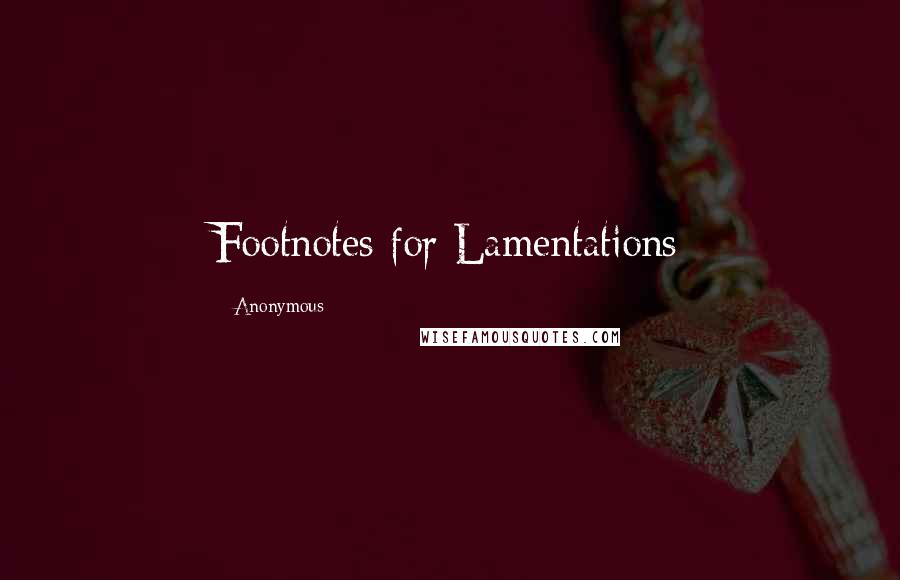 Anonymous Quotes: Footnotes for Lamentations