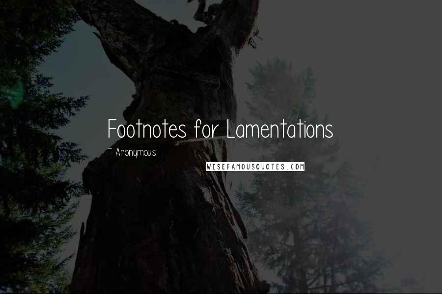 Anonymous Quotes: Footnotes for Lamentations