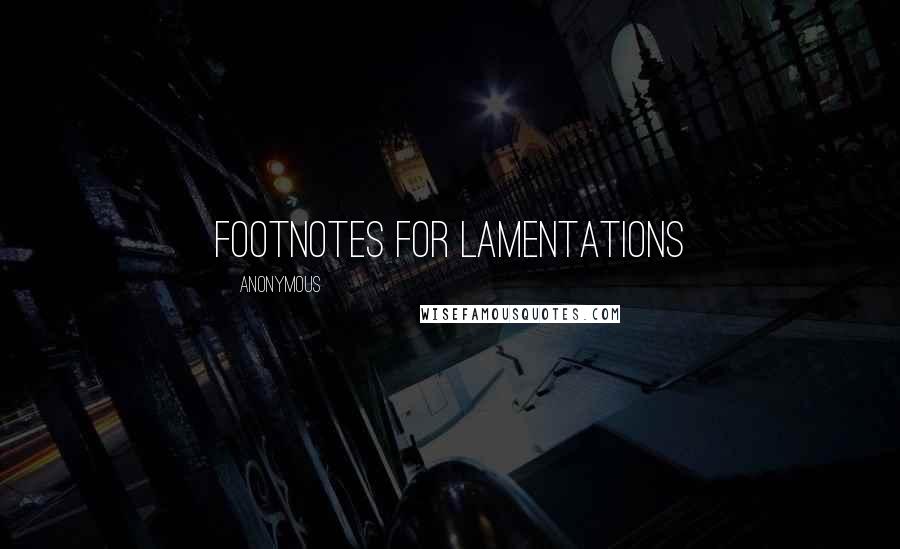 Anonymous Quotes: Footnotes for Lamentations