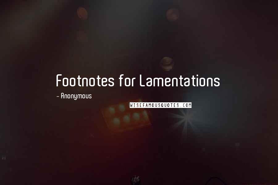 Anonymous Quotes: Footnotes for Lamentations