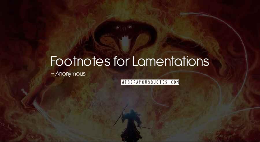 Anonymous Quotes: Footnotes for Lamentations