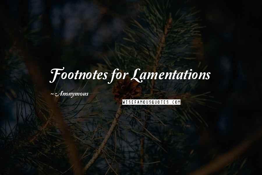 Anonymous Quotes: Footnotes for Lamentations