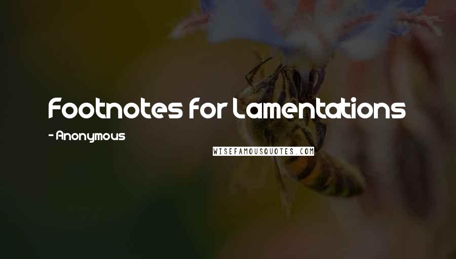 Anonymous Quotes: Footnotes for Lamentations