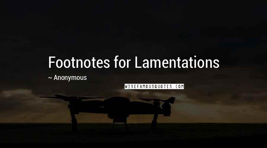 Anonymous Quotes: Footnotes for Lamentations