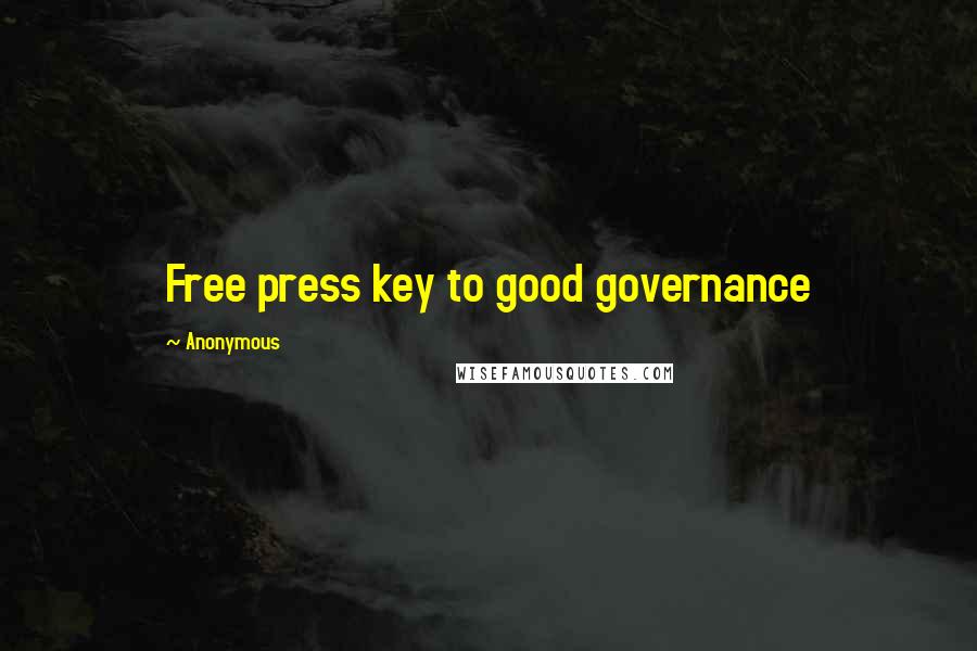 Anonymous Quotes: Free press key to good governance