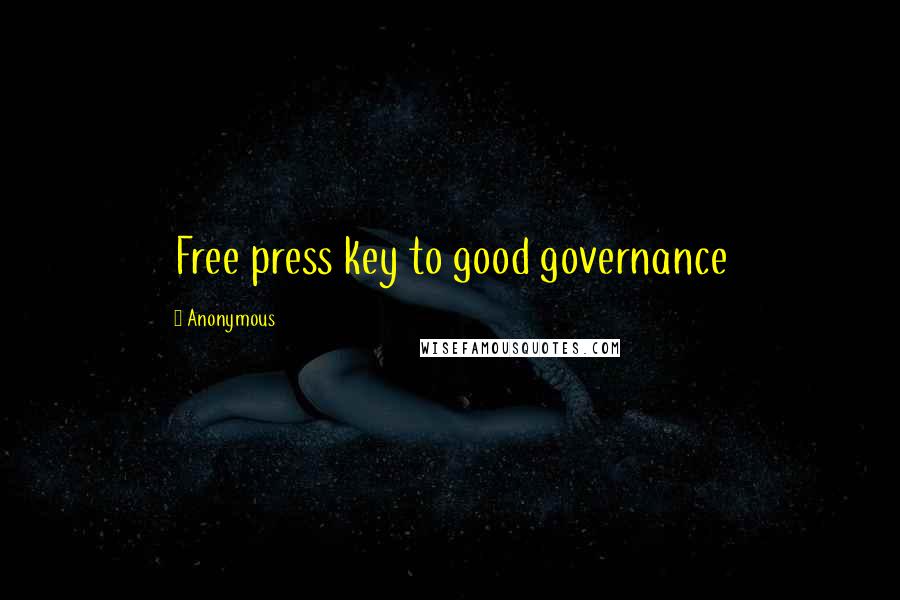 Anonymous Quotes: Free press key to good governance