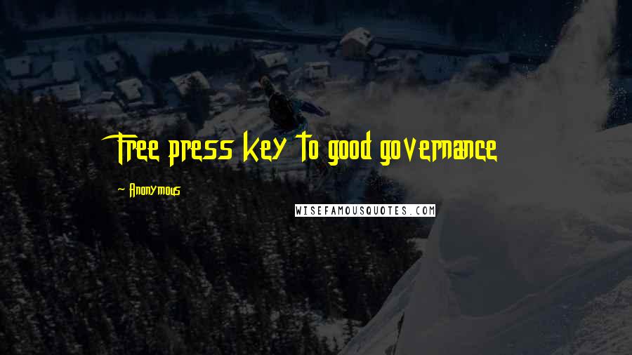 Anonymous Quotes: Free press key to good governance