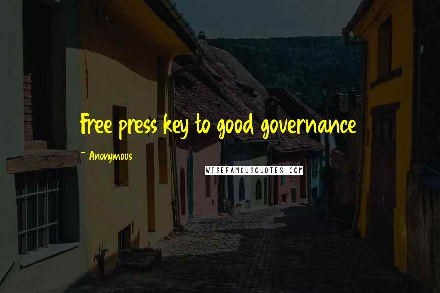 Anonymous Quotes: Free press key to good governance