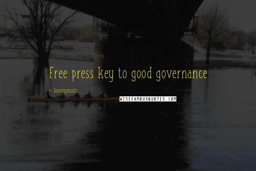 Anonymous Quotes: Free press key to good governance