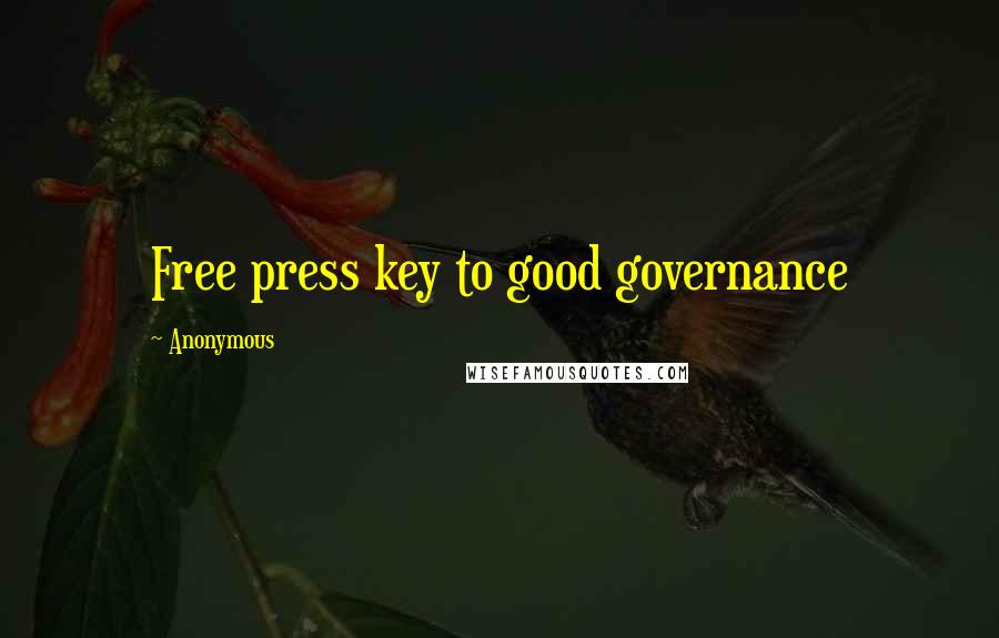 Anonymous Quotes: Free press key to good governance