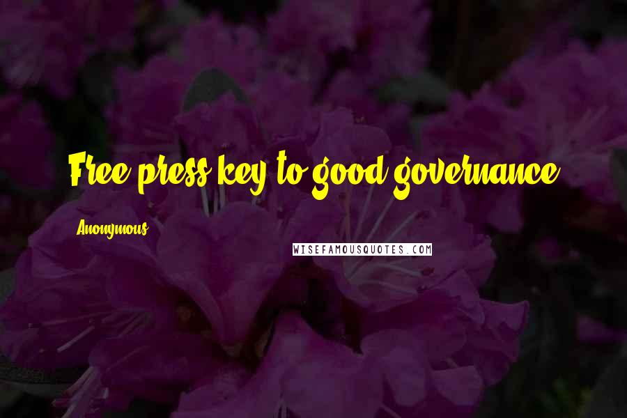 Anonymous Quotes: Free press key to good governance