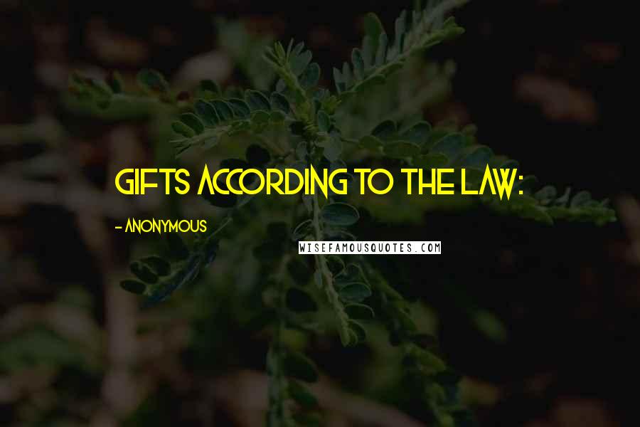 Anonymous Quotes: gifts according to the law:
