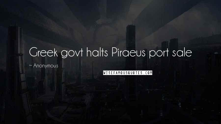 Anonymous Quotes: Greek govt halts Piraeus port sale