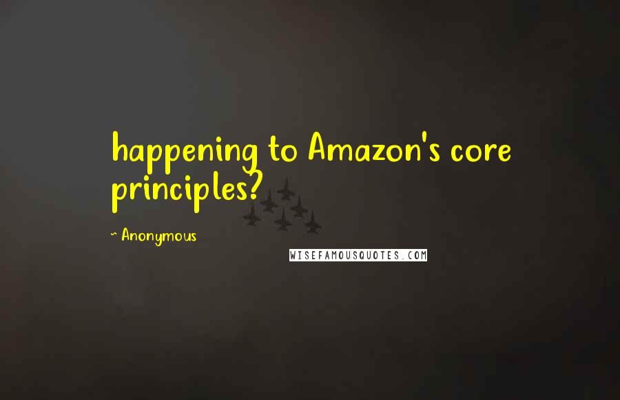 Anonymous Quotes: happening to Amazon's core principles?