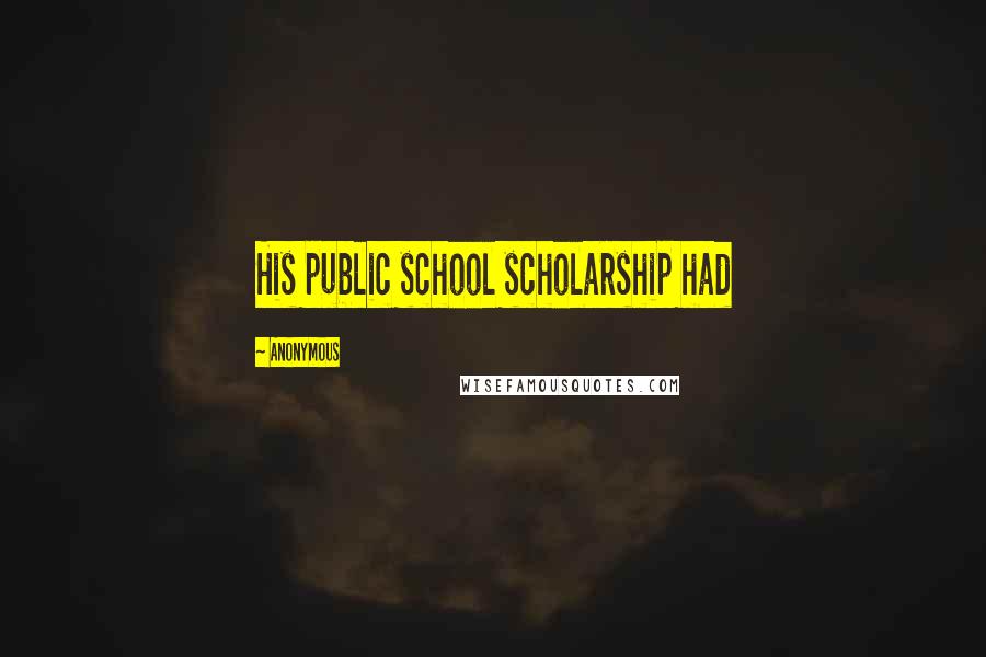 Anonymous Quotes: His public school scholarship had