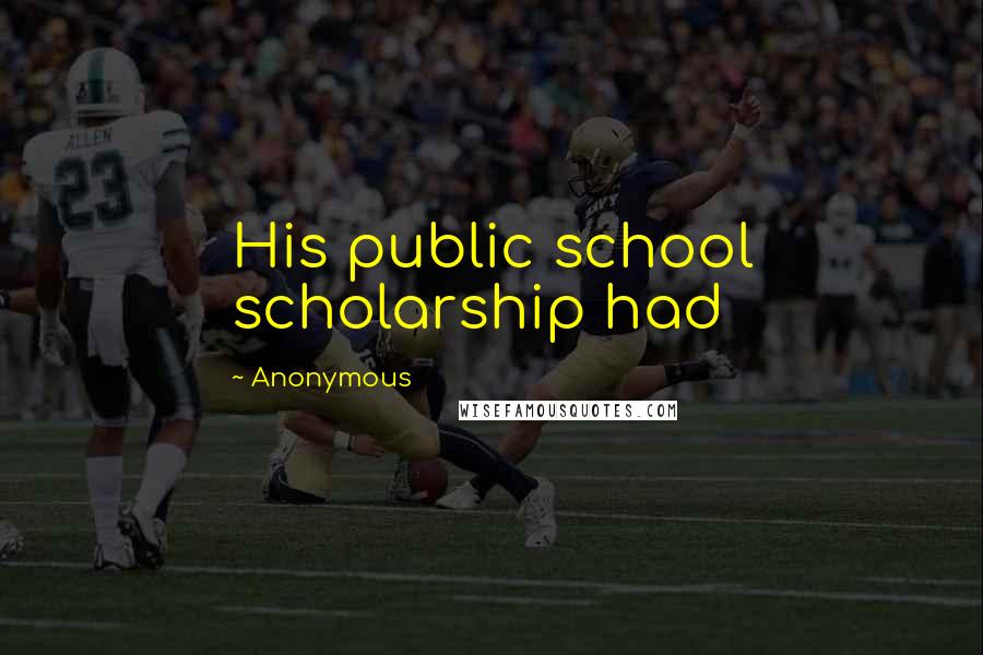 Anonymous Quotes: His public school scholarship had