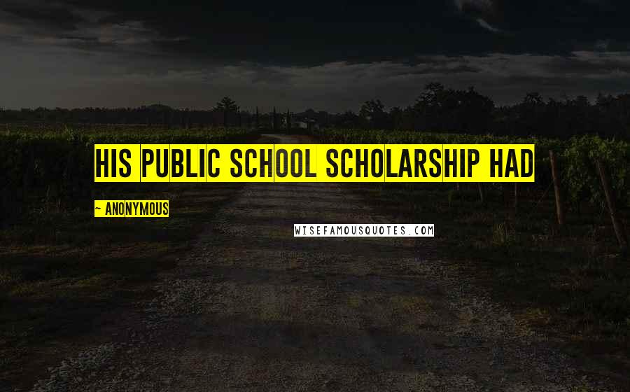 Anonymous Quotes: His public school scholarship had