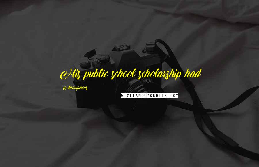 Anonymous Quotes: His public school scholarship had
