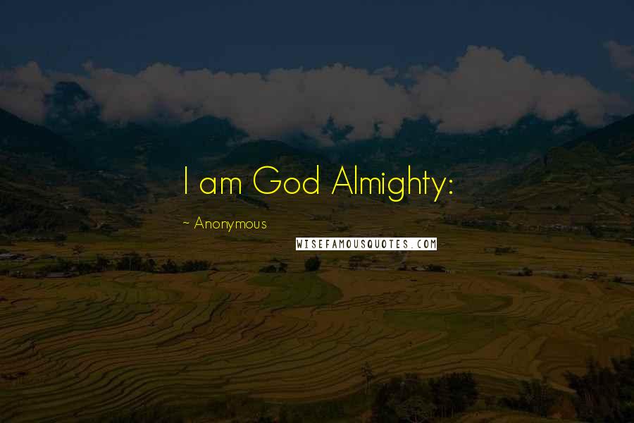 Anonymous Quotes: I am God Almighty: