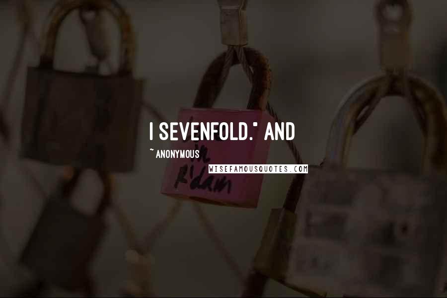 Anonymous Quotes: i sevenfold." And