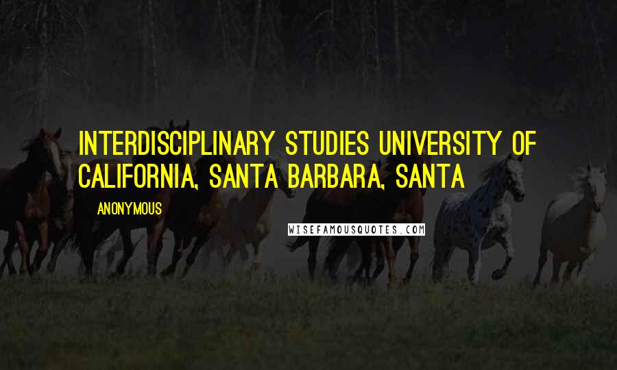 Anonymous Quotes: Interdisciplinary Studies University of California, Santa Barbara, Santa