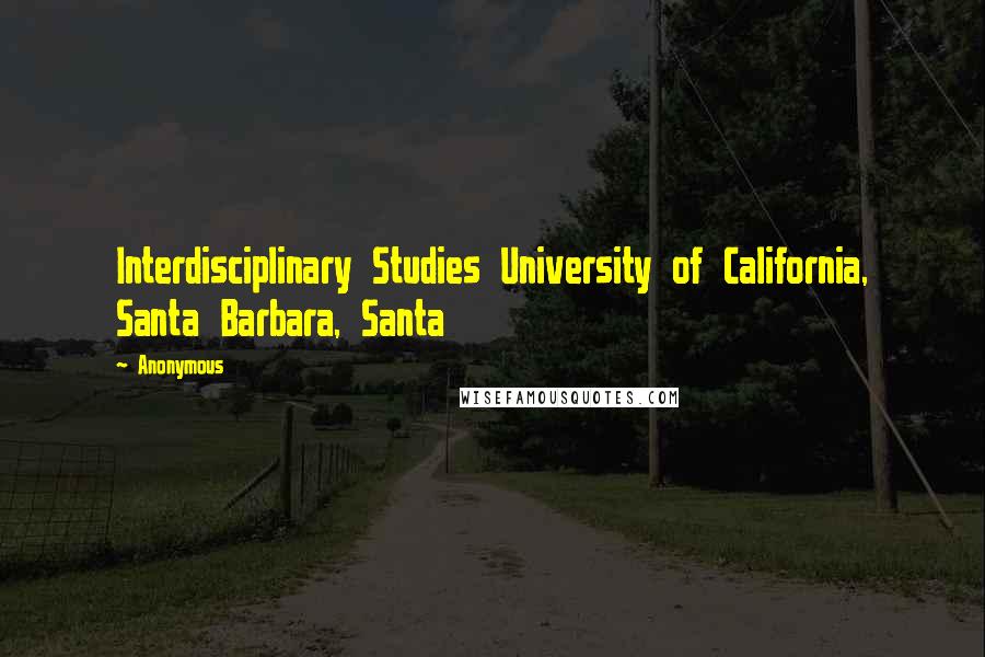 Anonymous Quotes: Interdisciplinary Studies University of California, Santa Barbara, Santa