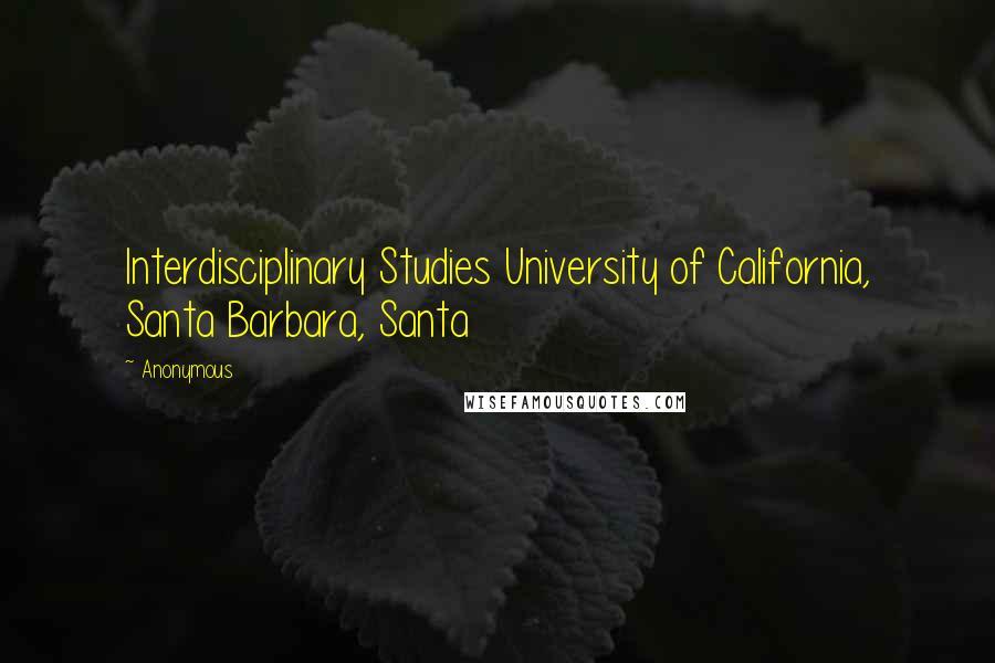 Anonymous Quotes: Interdisciplinary Studies University of California, Santa Barbara, Santa