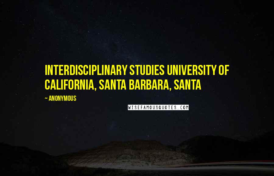 Anonymous Quotes: Interdisciplinary Studies University of California, Santa Barbara, Santa