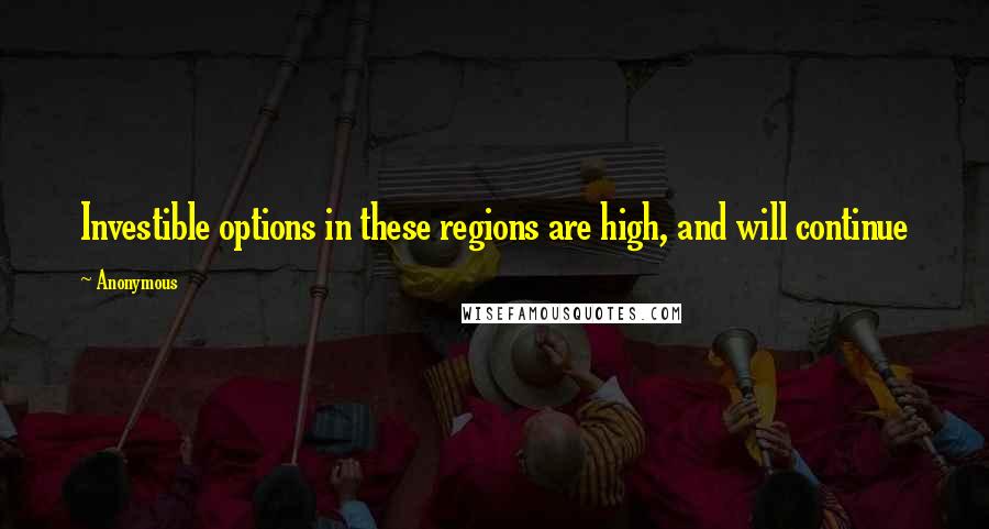 Anonymous Quotes: Investible options in these regions are high, and will continue