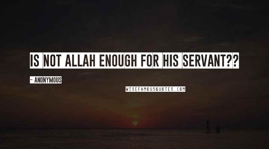 Anonymous Quotes: Is not Allah enough for his servant??