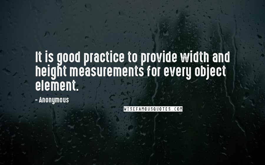 Anonymous Quotes: It is good practice to provide width and height measurements for every object element.