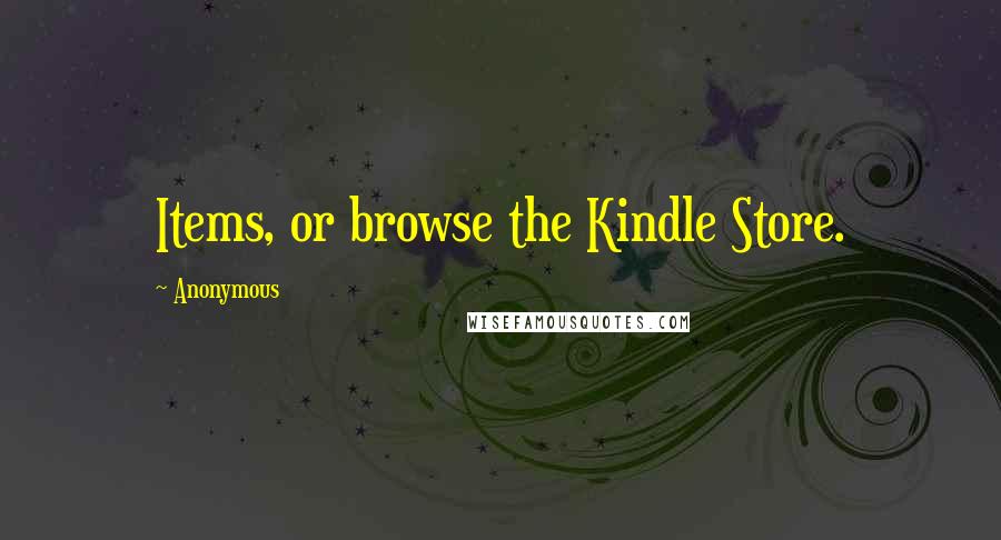 Anonymous Quotes: Items, or browse the Kindle Store.