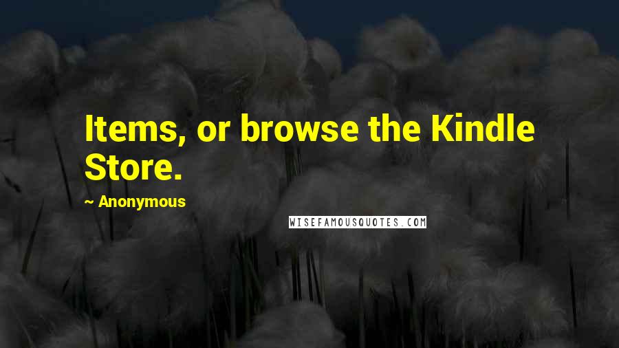 Anonymous Quotes: Items, or browse the Kindle Store.