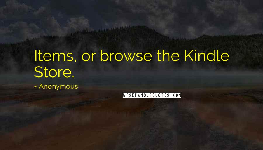 Anonymous Quotes: Items, or browse the Kindle Store.