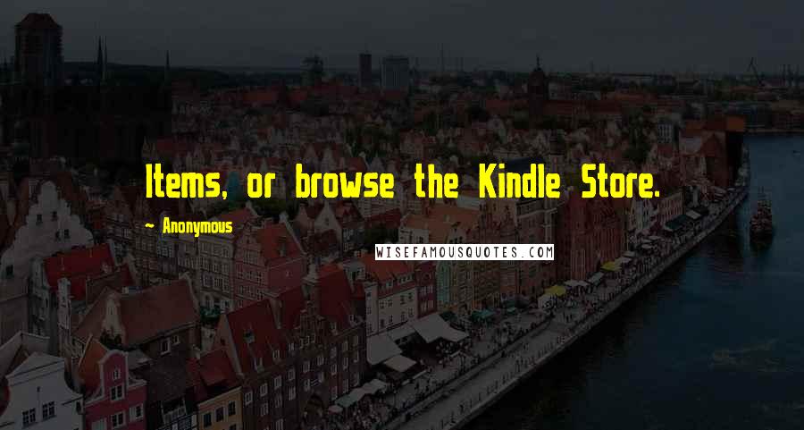 Anonymous Quotes: Items, or browse the Kindle Store.