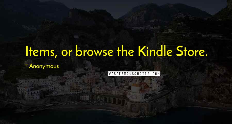 Anonymous Quotes: Items, or browse the Kindle Store.