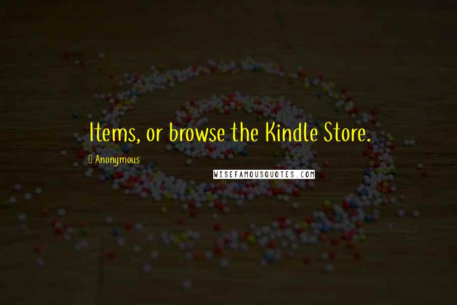 Anonymous Quotes: Items, or browse the Kindle Store.