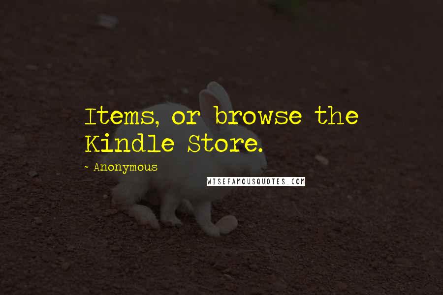 Anonymous Quotes: Items, or browse the Kindle Store.