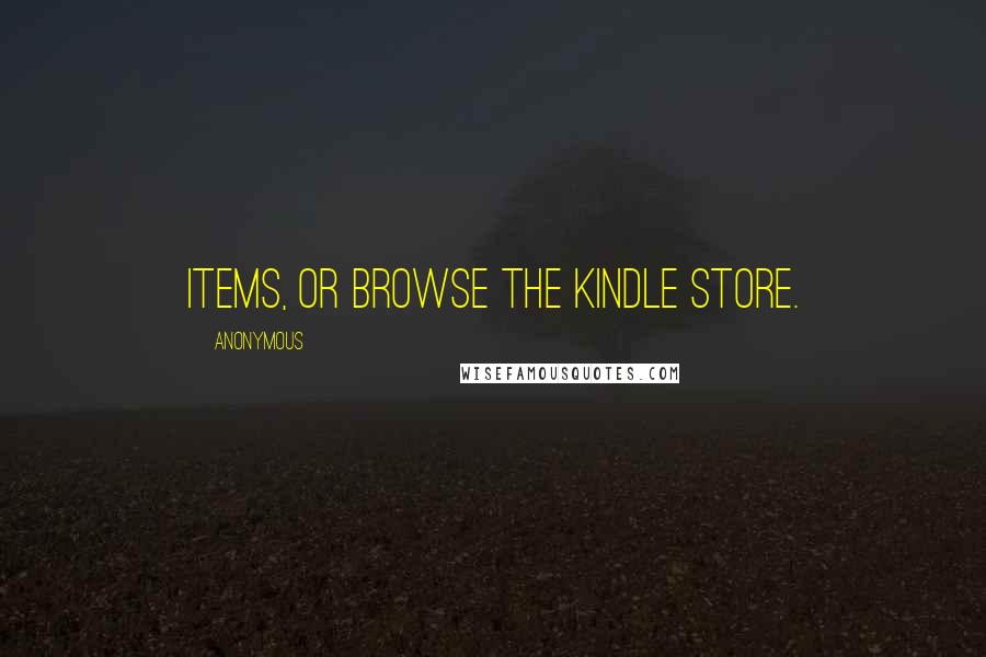 Anonymous Quotes: Items, or browse the Kindle Store.