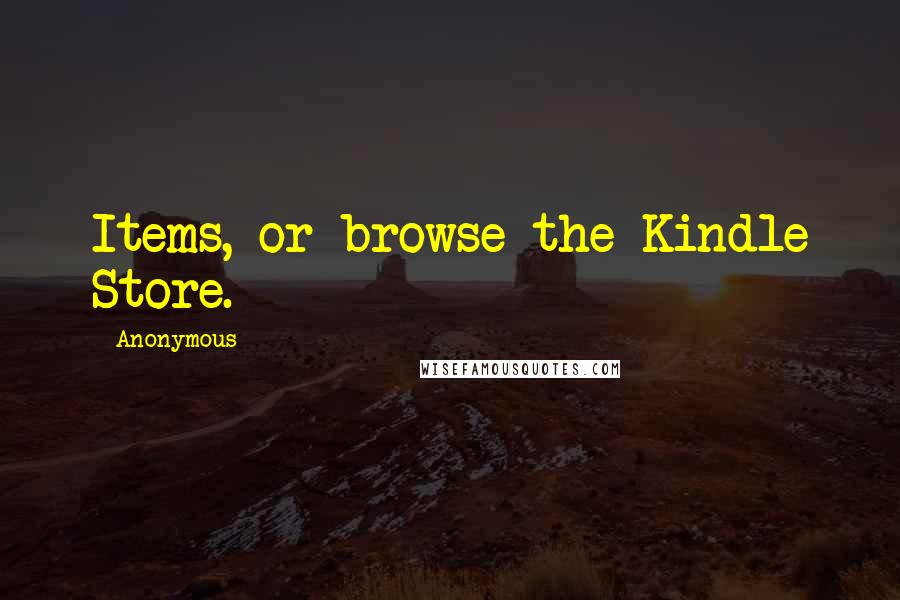 Anonymous Quotes: Items, or browse the Kindle Store.