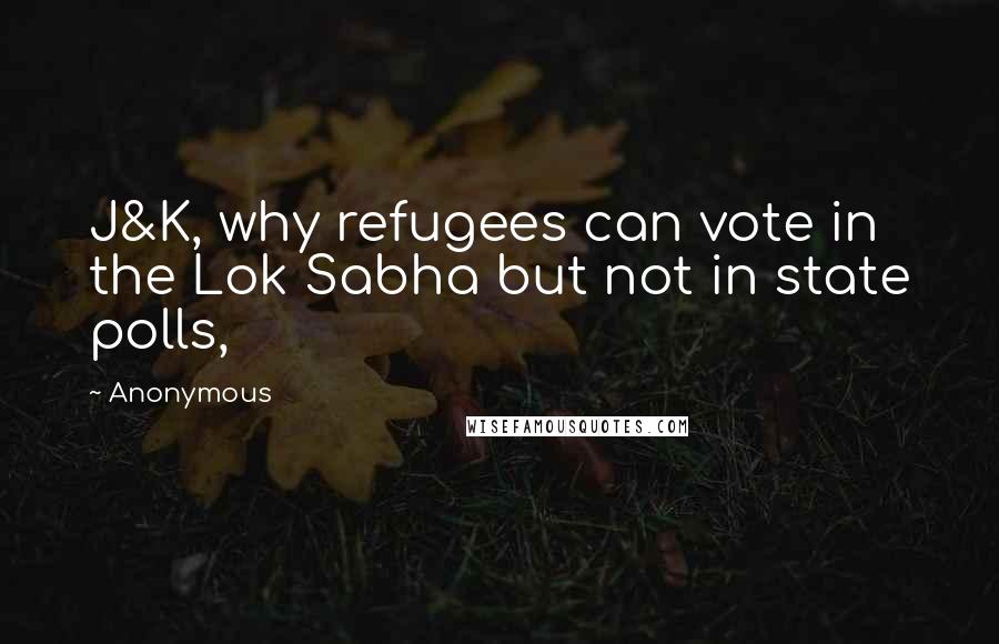 Anonymous Quotes: J&K, why refugees can vote in the Lok Sabha but not in state polls,