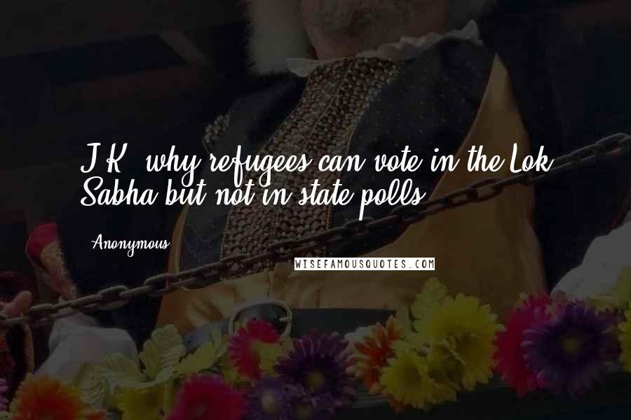 Anonymous Quotes: J&K, why refugees can vote in the Lok Sabha but not in state polls,