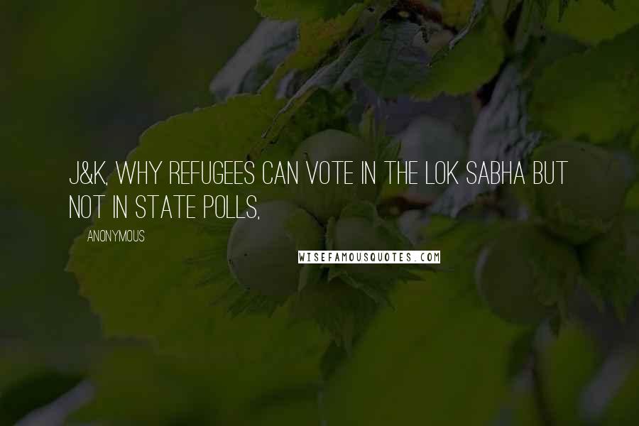 Anonymous Quotes: J&K, why refugees can vote in the Lok Sabha but not in state polls,