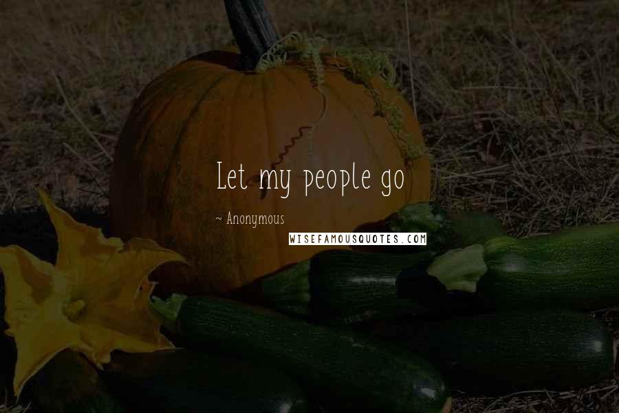 Anonymous Quotes: Let my people go