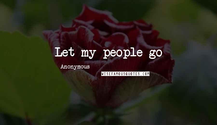 Anonymous Quotes: Let my people go