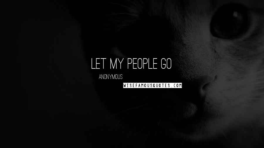 Anonymous Quotes: Let my people go