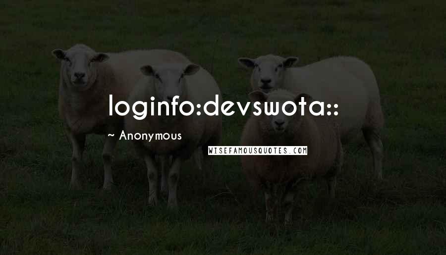 Anonymous Quotes: loginfo:devswota::