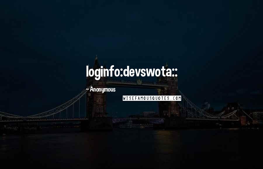 Anonymous Quotes: loginfo:devswota::