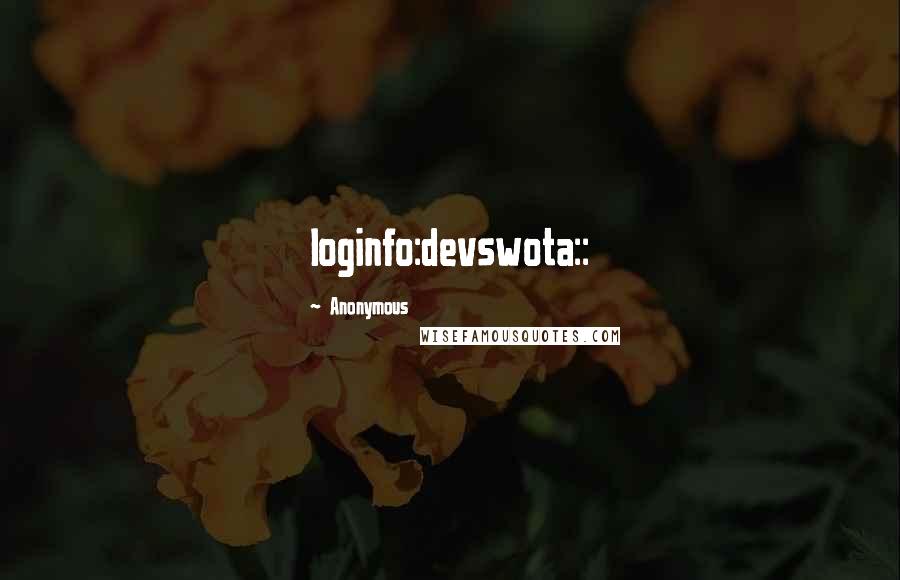 Anonymous Quotes: loginfo:devswota::