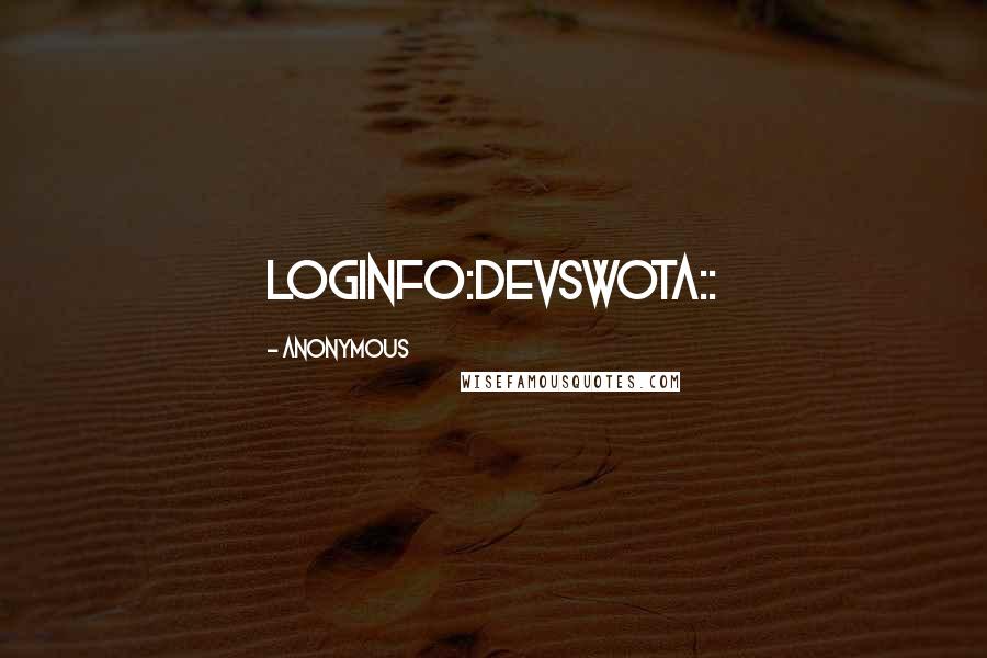 Anonymous Quotes: loginfo:devswota::